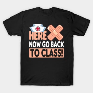 Here Now Go Back To Class Funny Nursing School Bandaid Nurse T-Shirt